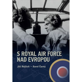 S Royal Air Force nad Evropou - Karel Černý, Jiří Rajlich