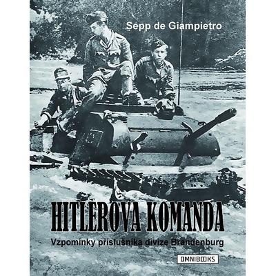 Hitlerova komanda: Vzpomínky příslušníka divize Brandenburg - Sepp de Giampietro