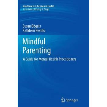Mindful Parenting | Susan Bögels, Kathleen Restifo