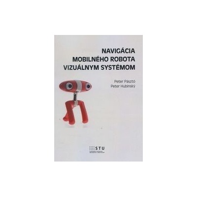 Navigácia mobilného robota vizuálnym systémom Peter Pásztó