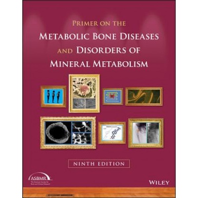 Primer on the Metabolic Bone Diseases and Disorders of Mineral Metabolism, 9th Edition | Clifford J. Rosen