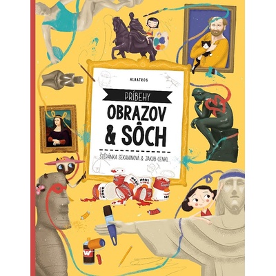 Príbehy obrazov a sôch - Štěpánka Sekaninová, Jakub Cenkl