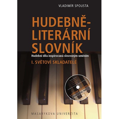 Hudebně-literární slovník. Hudební díla inspirovaná slovesným uměním. Světoví skladatelé. I. díl slovníkové trilogie
