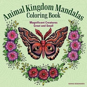 Animal Kingdom Mandalas Coloring Book: All Creatures Great and Small | Nanna Rosengren (ISBN: 9781497206700)