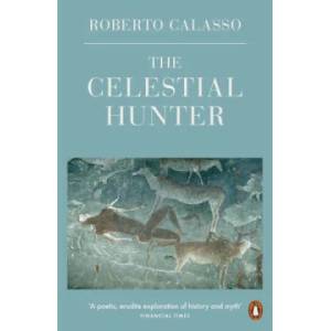 Celestial Hunter | Roberto Calasso (ISBN: 9780241296752)