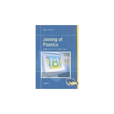 Joining of Plastics: Handbook for Designers and Engineers - Jordan Rotheiser
