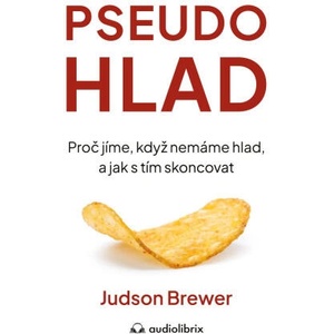 Pseudohlad - Proč jíme, když nemáme hlad, a jak s tím skoncovat | Judson Brewer (2025)