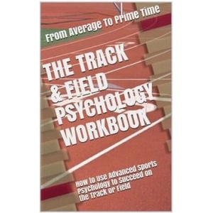 The Track & Field Psychology Workbook: How to Use Advanced Sports Psychology to Succeed on the Track or Field | Danny Uribe Masep (ISBN: 9781979726795)