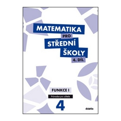 Matematika pro střední školy 4.díl Průvodce pro učitele