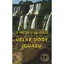 Knihy Hanzelka Jiří, Zikmund Miroslav - Velké vody Iguazú