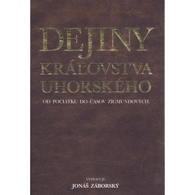 Dejiny kráľovstva uhorského od počiatku do časov Žigmundových