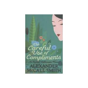 Careful Use Of Compliments | Alexander McCall Smith (2013)