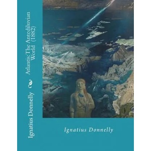 Atlantis: The Antediluvian World By: Ignatius Donnelly: Illustrated. . . . Ignatius Loyola Donnelly (November 3, 1831 - Janua | Ignatius Donnelly (ISBN: 9781722432232)