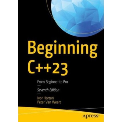 Beginning C++23: From Beginner to Pro Horton IvorPaperback