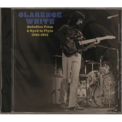 Clarence White - MELODIES FROM A BYRD IN FLYTE: 1963-1973 CD