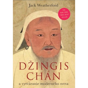 Džingischán a a vytváranie moderného sveta | Jack Weatherford (ISBN: 9788081094767)