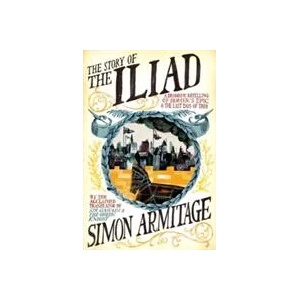 Story of the Iliad - A Dramatic Retelling of Homer's Epic and the Last Days of Troy | Simon Armitage (ISBN: 9780871408907)