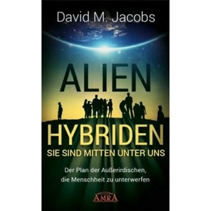 ALIEN-HYBRIDEN! Sie sind mitten unter uns | David M. Jacobs, Sabine Trooger, Vincenzo Benestante (ISBN: 9783954472611)