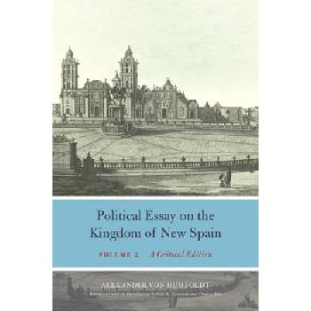 Political Essay on the Kingdom of New Spain, Volume 2