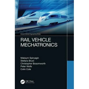 Rail Vehicle Mechatronics | Spiryagin, Maksym (Central Queensland University, Rockhampton, Australia), Stefano Bruni, Christopher Bosomworth, Wolfs, Peter (Central Queensland University, AUSTRALIA), Colin Cole (ISBN: 9780367464738)