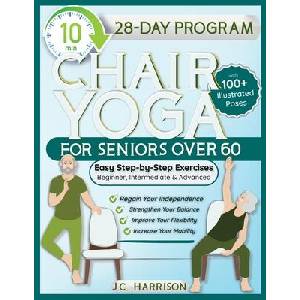 10-Minute Chair Yoga for Seniors Over 60 | J. C. Harrison (ISBN: 9781998241248)
