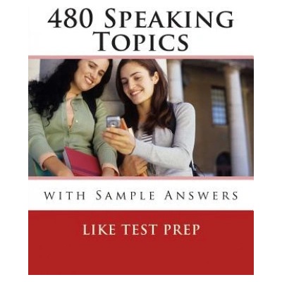 480 Speaking Topics with Sample Answers: 120 Speaking Topics Book 4