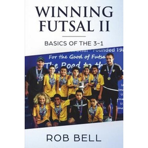 Winning Futsal II: Basics of the 3-1 | Rob Bell (ISBN: 9781720528586)