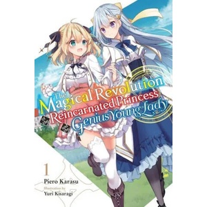 Magical Revolution of the Reincarnated Princess and the Genius Young Lady, Vol. 1 LN (ISBN: 9781975337803)
