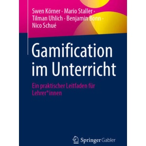 Gamification im Unterricht | Mario Staller, Tilman Uhlich, Benjamin Bonn, Nico Schué (ISBN: 9783658484460)