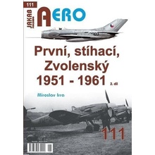 AERO 111 První, stíhací, Zvolenský 1951-1961, 2. díl - Miroslav Irra