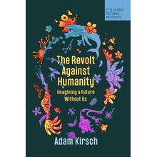 The Revolt Against Humanity: Imagining a Future Without Us Kirsch AdamPaperback