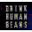 Drink Human Beans