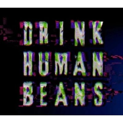 Drink Human Beans