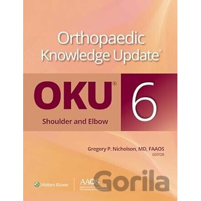 Orthopaedic Knowledge Update®: Shoulder and Elbow 6: Print + Ebook - Gregory P. Nicholson