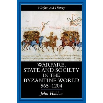 Warfare, State and Society in the Byzantine World, 565-1204 | John Haldon