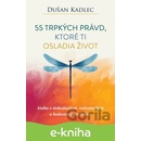 55 trpkých právd, ktoré ti osladia život - Dušan Kadlec