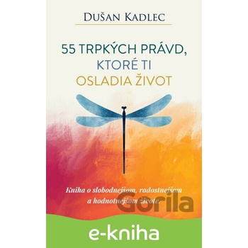 55 trpkých právd, ktoré ti osladia život - Dušan Kadlec