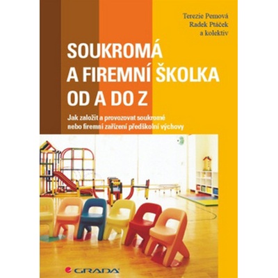 Soukromá a firemní školka od A do Z - Pemová Terezie, Ptáček Radek a kolektiv