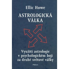 Astrologická válka Využití astrologie v psychologickém boji za druhé světové války Howe Ellic