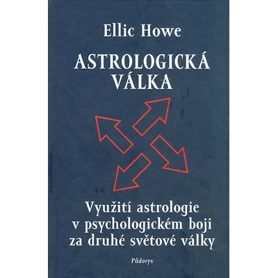 Astrologická válka Využití astrologie v psychologickém boji za druhé světové války Howe Ellic