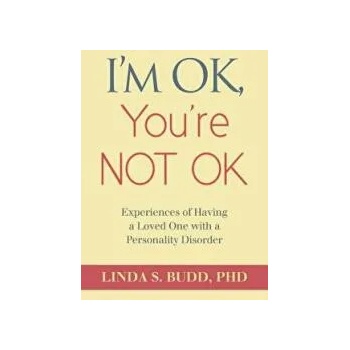 Image 1 of I'm OK, You're Not OK: Experiences of Having a Loved One with a Personality Disorder | Linda S Budd, Dr Linda S Budd