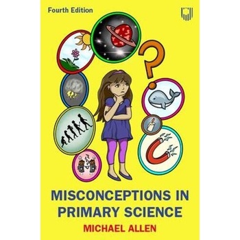 Misconceptions in Primary Science 4e - Michael Allen