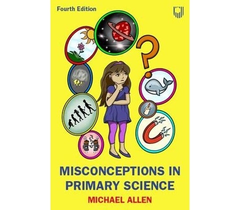 Misconceptions in Primary Science 4e - Michael Allen