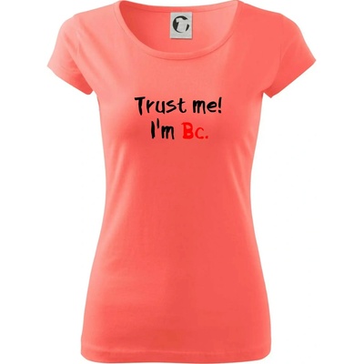 Trust me I´m Bc. / Ver mi som Bc. Dámske tričko Pure Korálová