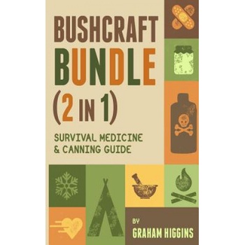 BushCraft Bundle: (2 in 1) Survival Medicine & Canning Guide | Graham Higgins