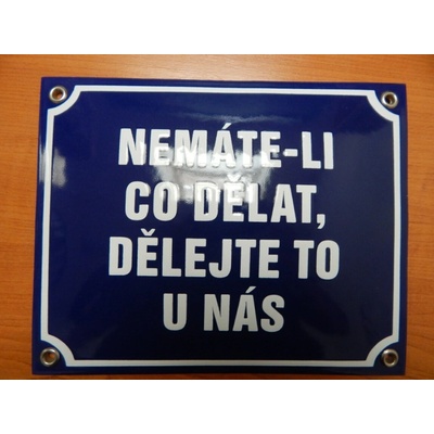 Smaltovaná cedule Nemáte-li co dělat, dělejte to u nás