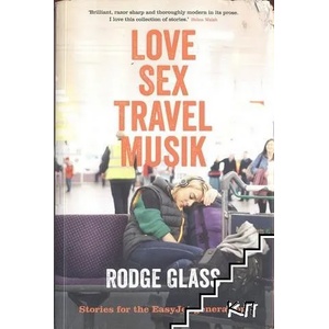 Love Sex Trave lMusik: Stories for the EasyJet Generation (2013)