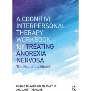 Cognitive-Interpersonal Therapy Workbook for Treating Anorexia Nervosa | Schmidt, Ulrike (Maudsley Hospital and Institute of Psychiatry, London, UK), Helen Startup, Treasure, Janet (South London and Maudsley Hospital and Pr (2018)