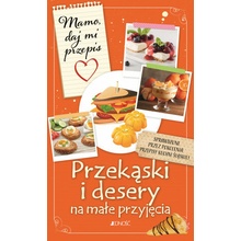 Przekąski i desery na małe przyjęcia. Mamo, daj mi przepis