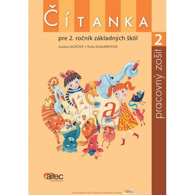 Čítanka pre 2. ročník ZŠ Pracovný zošit Zuzana Lacková Pavla Agalarevová